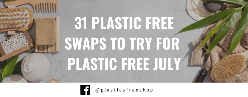 31 Plastic Free Swaps For Plastic Free July