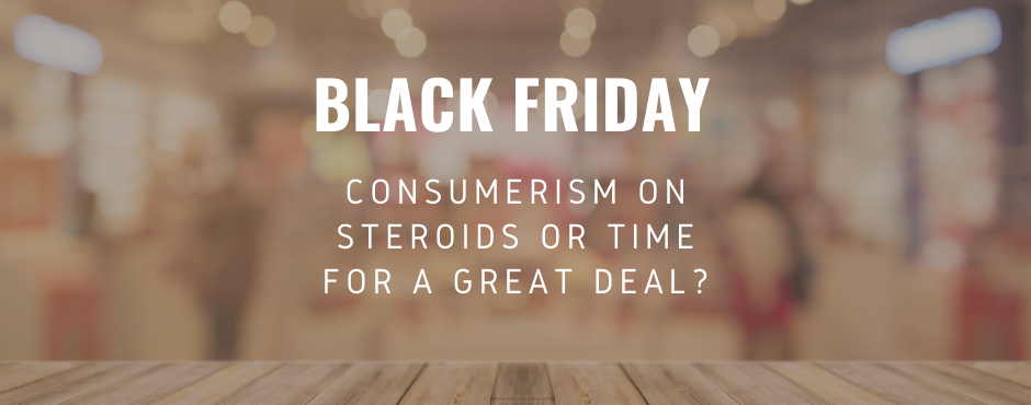 Black Friday: Consumerism on steroids or time for a great deal?