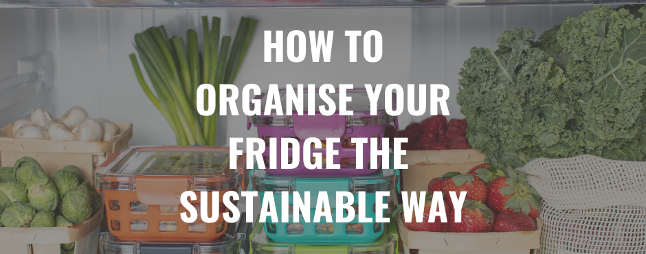 How To Organize Your Fridge The Sustainable Way
