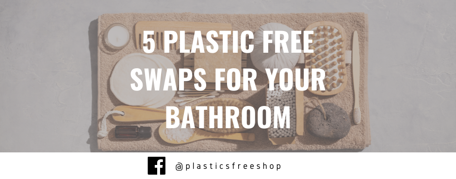 5 Plastic Free Swaps for your Bathroom